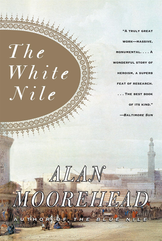 The White Nile: The Classic Bestseller―A Dramatic History of 19th Century Nile Exploration and African Discovery