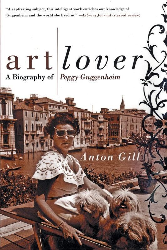 Art Lover: A Biography of Peggy Guggenheim – The Notorious Heiress and Indefatigable Patron of Twentieth-Century Modern Art