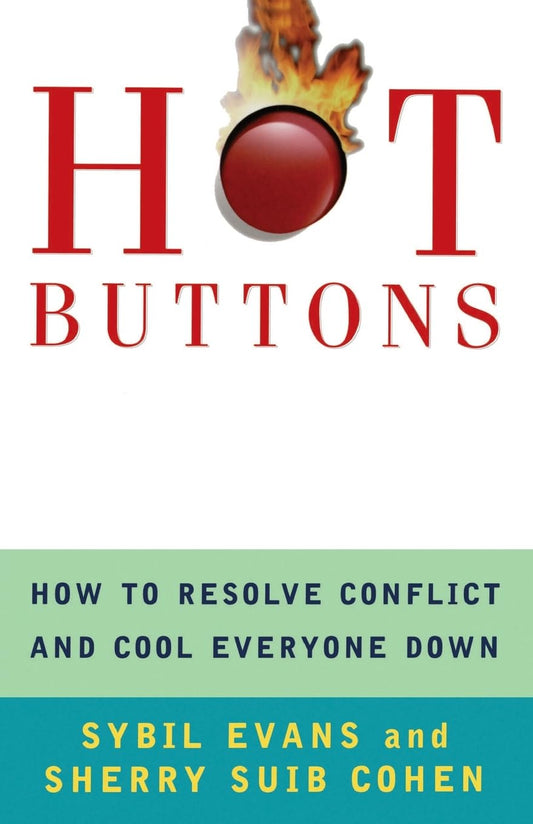 Hot Buttons: How To Resolve Conflict and Cool Everyone Down
