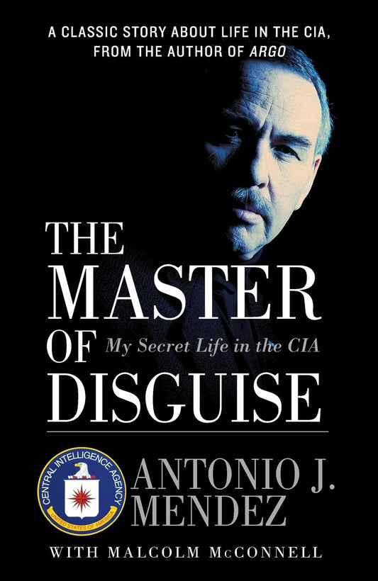 The Master of Disguise: My Secret Life in the CIA – The First CIA-Authorized Memoir of International Espionage Operations