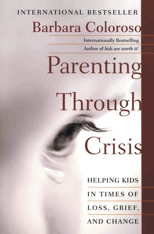 Parenting Through Crisis: Helping Kids in Times of Loss, Grief, and Change – A Compassionate Guide Using Time, Affection, and Optimism to Support Families