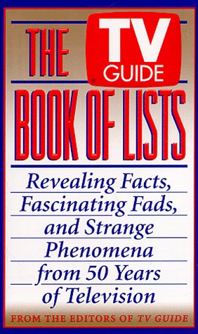 The TV Guide Book of Lists: Revealing Facts, Fascinating Fads, and Strange Phenomena from 50 Years of Television