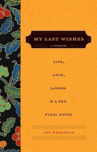 My Last Wishes...: A Journal of Life, Love, Laughs, & a Few Final Notes - 5758