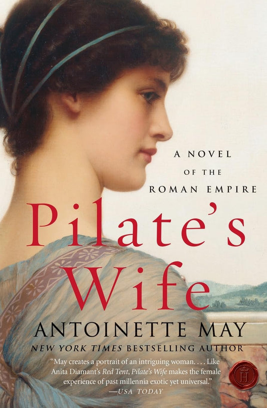 Pilate's Wife: A Novel of Passion, Power, and Prophecy in Ancient Rome ― One Woman's Visions of a Divine Martyr