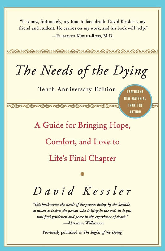 The Needs of the Dying: A Guide for Bringing Hope, Comfort, and Love to Life's Final Chapter - 1107