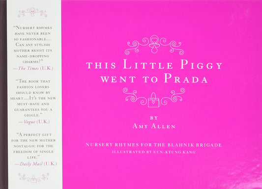 This Little Piggy Went to Prada: Nursery Rhymes for the Blahnik Brigade