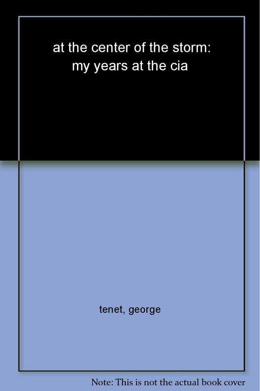At the Center of the Storm: My Years at the CIA