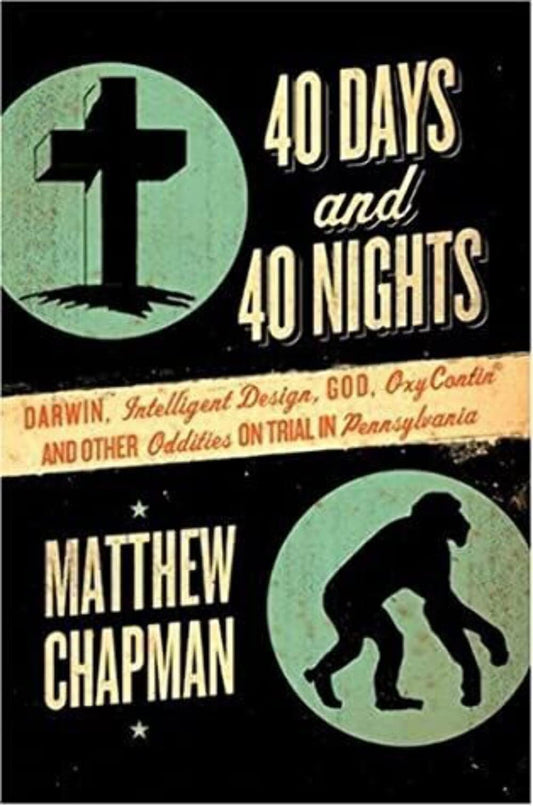40 Days and 40 Nights: Darwin, Intelligent Design, God, OxyContin®, and Other Oddities on Trial in Pennsylvania - 2216