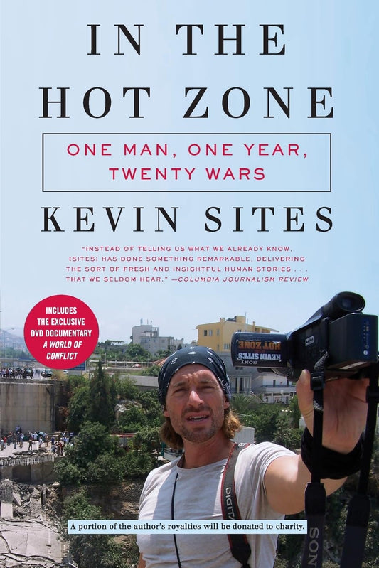 In the Hot Zone: One Man, One Year, Twenty Wars – Award-Winning War Journalism on Truth, Conflict, and the Reality Beyond Myths