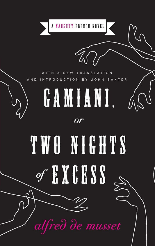 Gamiani, or Two Nights of Excess: A 19th-Century French Erotic Fiction Classic of Sensual Adventure (Naughty French Novels, 1)
