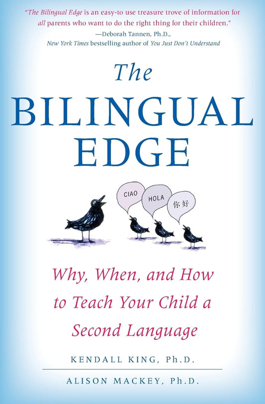 The Bilingual Edge: Why, When, and How to Teach Your Child a Second Language – Practical Strategies That Work for Parents from All Backgrounds
