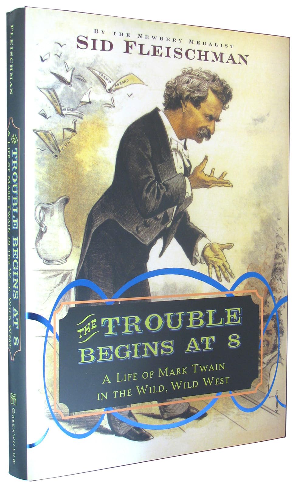 The Trouble Begins at 8: A Life of Mark Twain in the Wild, Wild West – An Illustrated Biography for Kids (Ages 8-12) About the Rebel Who Created Tom Sawyer