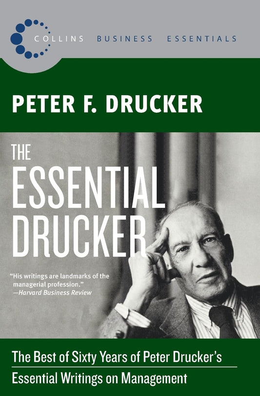 The Essential Drucker: The Best of Sixty Years of Peter Drucker's Essential Writings on Management (Collins Business Essentials) - 6349