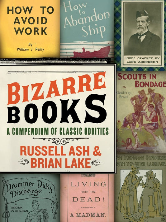 Bizarre Books: A Compendium of Classic Oddities – Wonderfully Twisted Literary Finds and Gut-Bustingly Funny Trivia for Fans