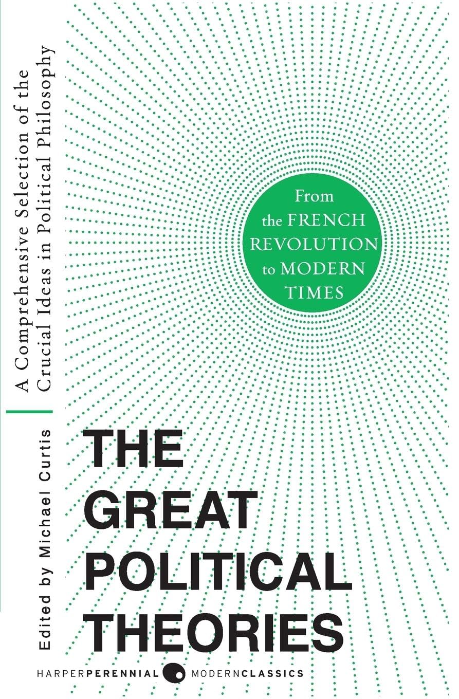 Great Political Theories V.2: A Comprehensive Selection of the Crucial Ideas in Political Philosophy from the French Revolution to Modern Times (Harper Perennial Modern Thought, 19)