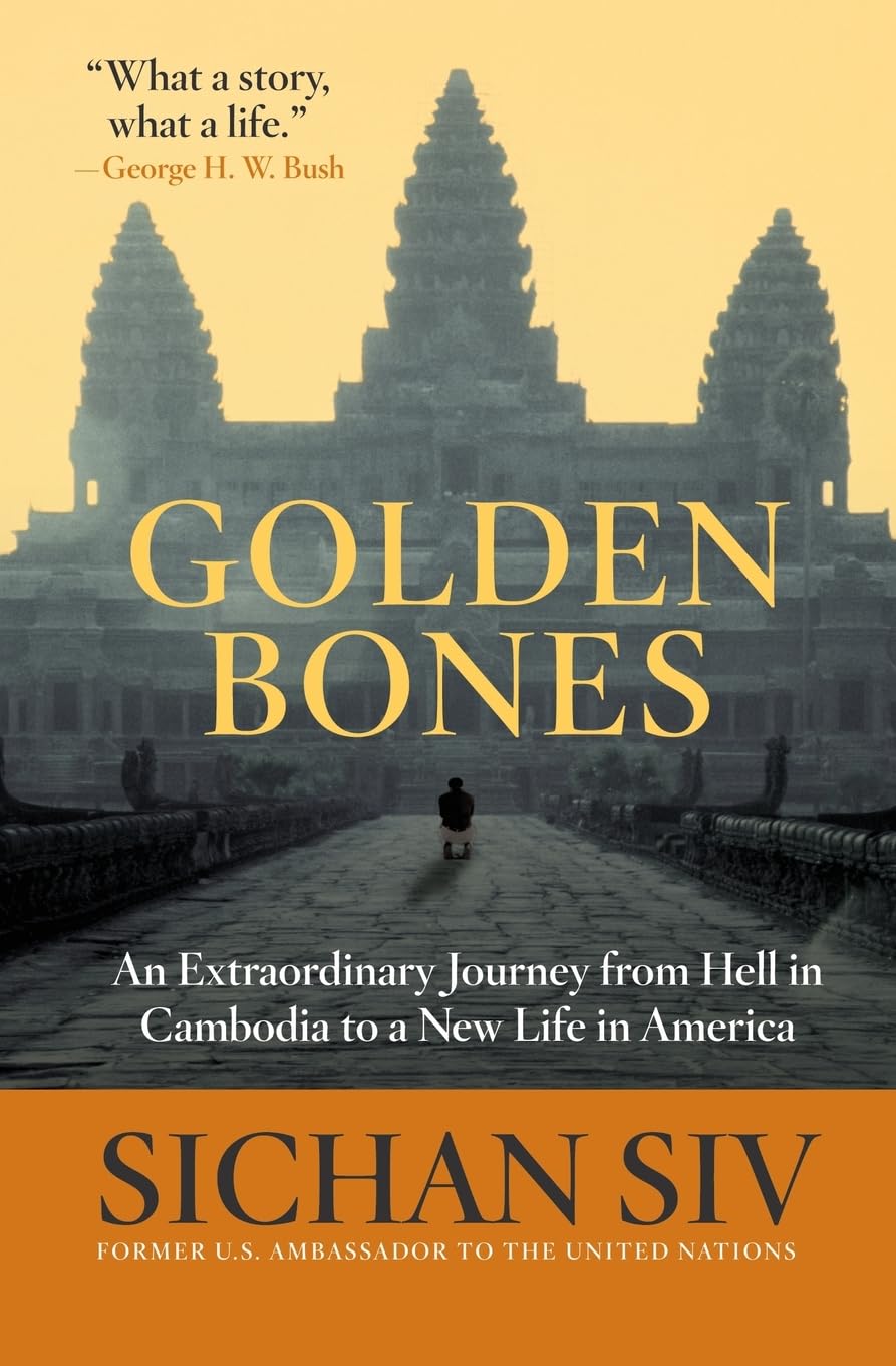 Golden Bones: An Extraordinary Journey from Hell in Cambodia to a New Life in America – From the Khmer Rouge to the White House
