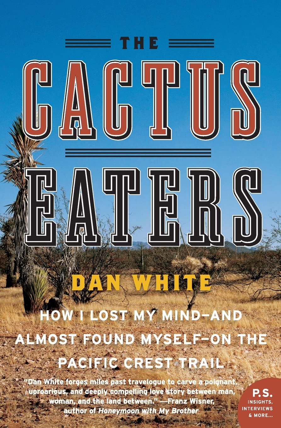 The Cactus Eaters: How I Lost My Mind- And Almost Found Myself-On the Pacific Crest Trail - 8170