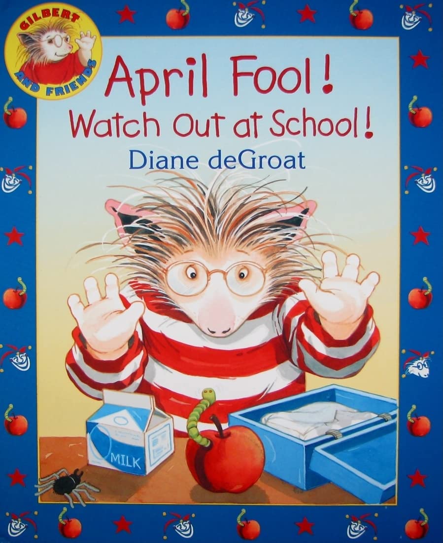 April Fool! Watch Out at School!: A Springtime Book For Kids (Gilbert, 3)