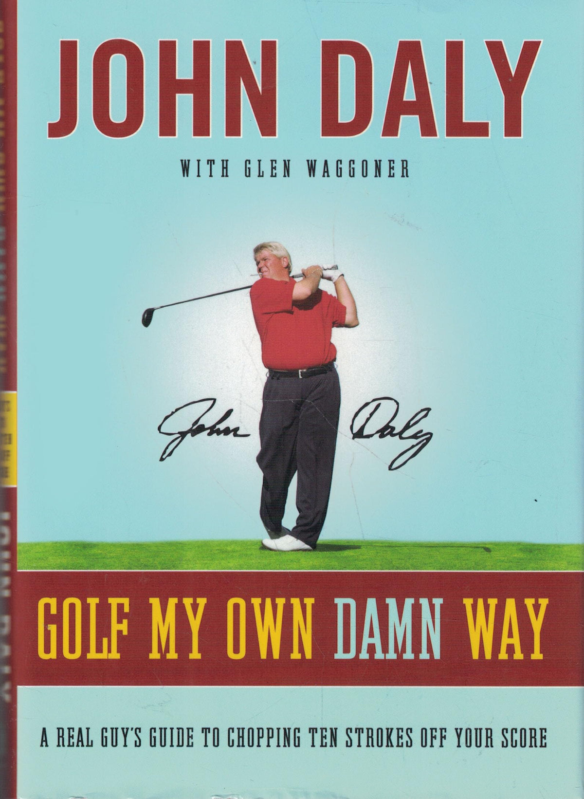 Golf My Own Damn Way: A Real Guy's Guide to Chopping Ten Strokes Off Your Score