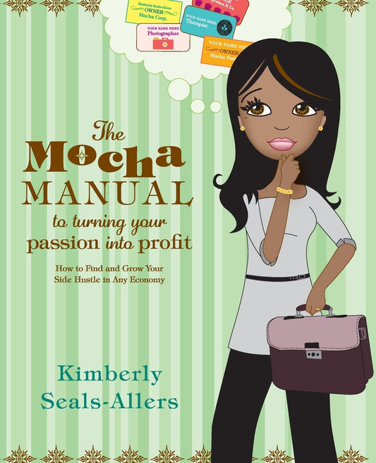 The Mocha Manual to Turning Your Passion into Profit: How to Find and Grow Your Side Hustle in Any Economy - 7760