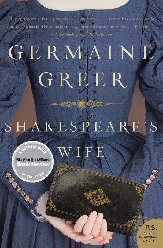 Shakespeare's Wife: A Groundbreaking Feminist Biography of Ann Hathaway―Reclaiming a Maligned Figure from Scholarly Neglect (P.S.)