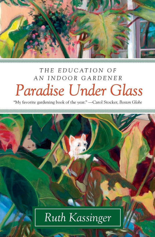 Paradise Under Glass: The Education of an Indoor Gardener - 9790
