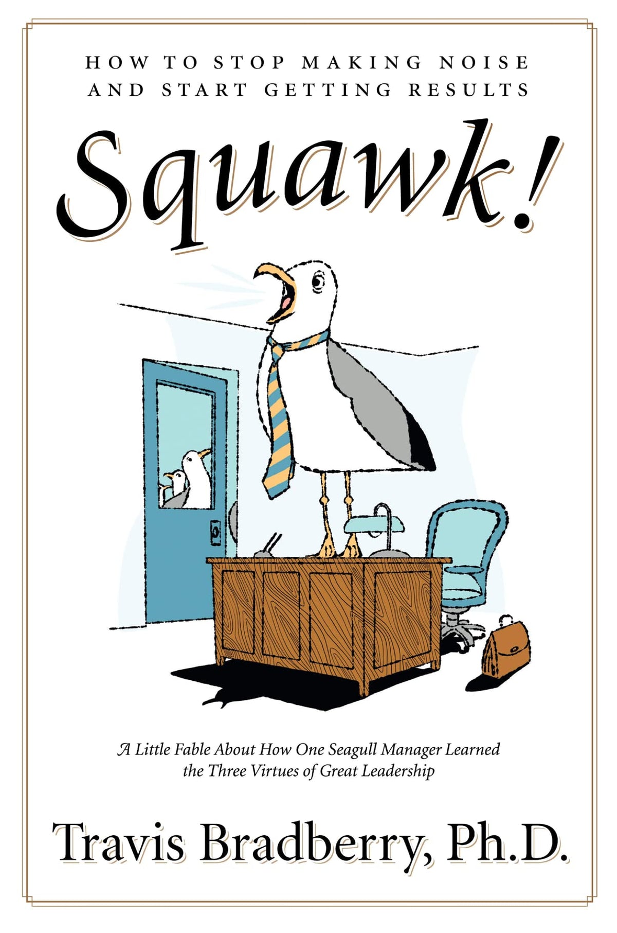 Squawk!: How to Stop Making Noise and Start Getting Results