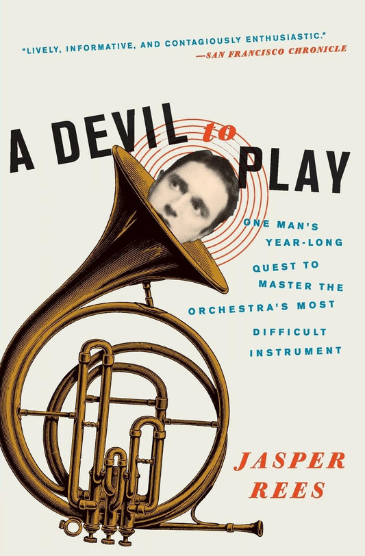 A Devil to Play: One Man's Year-Long Quest to Master the Orchestra's Most Difficult Instrument – A Charming and Deeply Funny Memoir About Musical Obsession