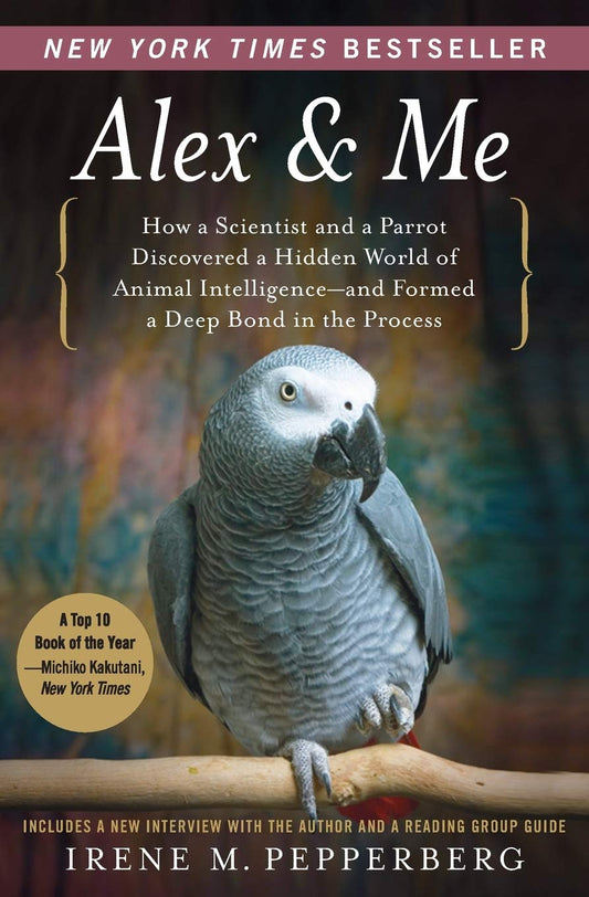 Alex & Me: How a Scientist and a Parrot Discovered a Hidden World of Animal Intelligence--and Formed a Deep Bond in the Process - 6975