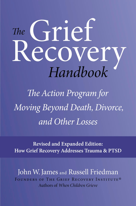 The Grief Recovery Handbook, 20th Anniversary Expanded Edition: The Action Program for Moving Beyond Death, Divorce, and Other Losses: A Comprehensive ... Restore Faith, Happiness, and Career Success - 4229