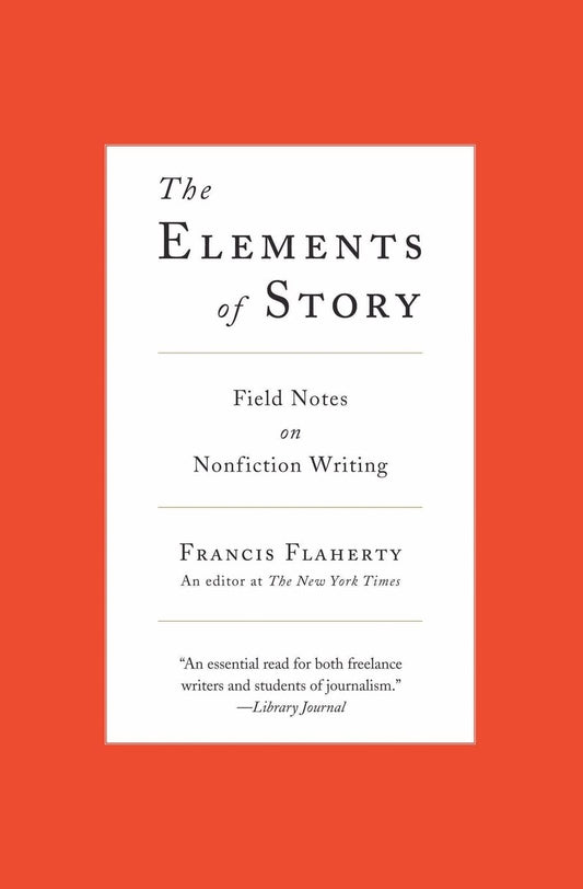 The Elements of Story: Field Notes on Nonfiction Writing - 9218