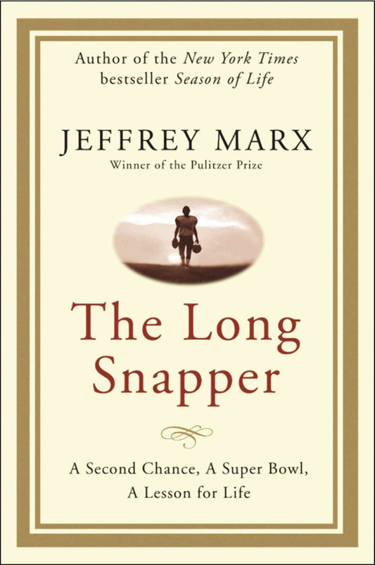 The Long Snapper: A Second Chance, a Super Bowl, a Lesson for Life