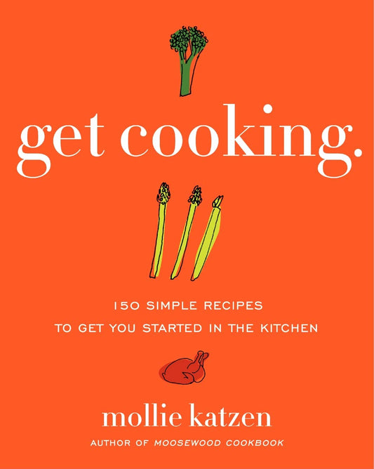 Get Cooking: 150 Simple Recipes to Get You Started in the Kitchen - 5453