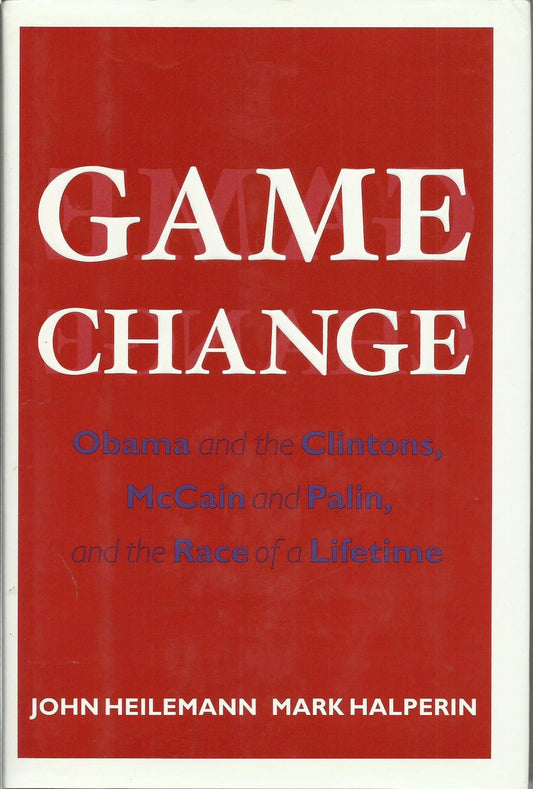 Game Change: Obama and the Clintons, McCain and Palin, and the Race of a Lifetime - 2
