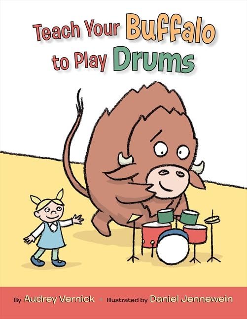 Teach Your Buffalo to Play Drums: A Hilarious Tale About a Very Loud Musical Journey for Kids (Ages 4-8)