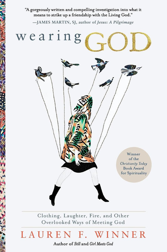 Wearing God: Clothing, Laughter, Fire, and Other Overlooked Ways of Meeting God – A Spiritual Exploration of Biblical Metaphors