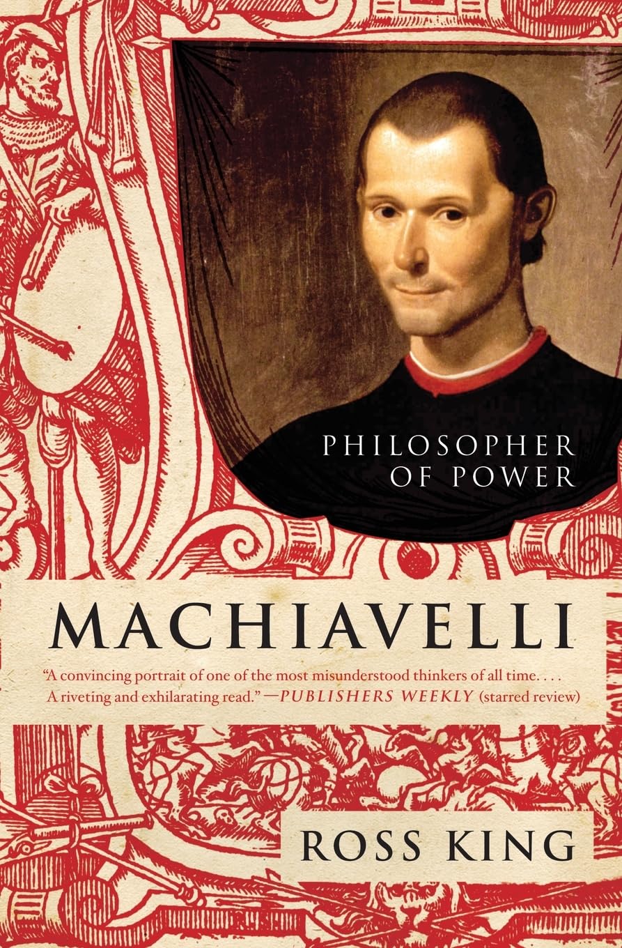 Machiavelli: Philosopher of Power – A Portrait of the Sympathetic Renaissance Thinker Behind The Prince (Eminent Lives, 41)