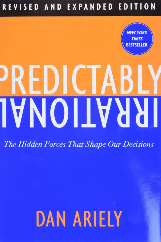 Predictably Irrational, Revised and Expanded Edition: The Hidden Forces That Shape Our Decisions - 7641