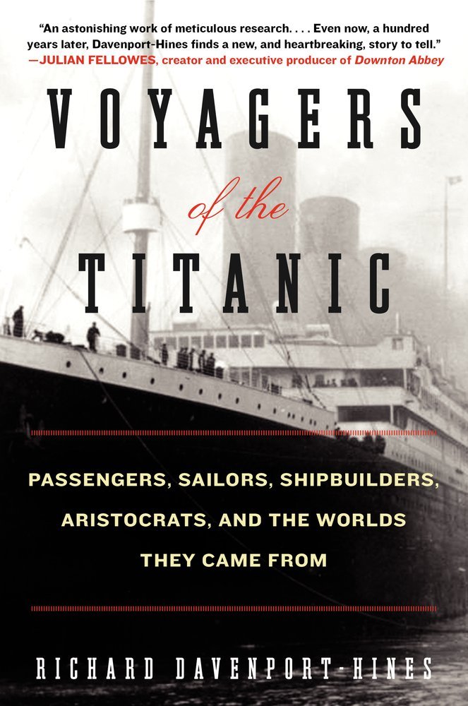 Voyagers of the Titanic: Passengers, Sailors, Shipbuilders, Aristocrats, and the Worlds They Came From – A History of the People and the Disaster