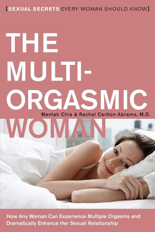 The Multi-Orgasmic Woman: Sexual Secrets Every Woman Should Know – An Accessible Guide to Ancient Taoist Techniques
