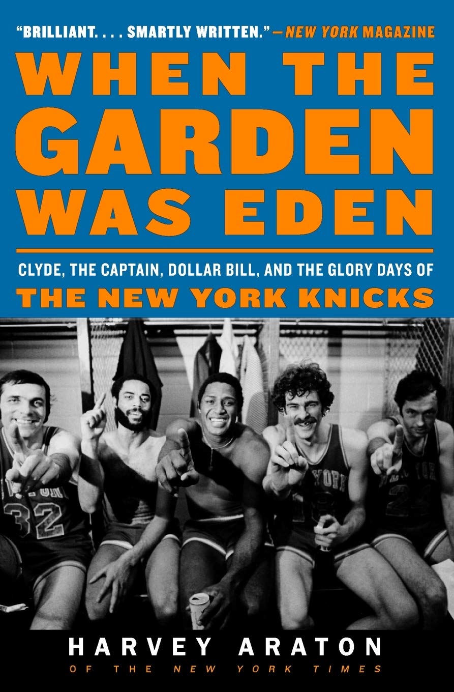 When the Garden Was Eden: Clyde, the Captain, Dollar Bill, and the Glory Days of the New York Knicks – The Definitive 1970s NBA Championship History