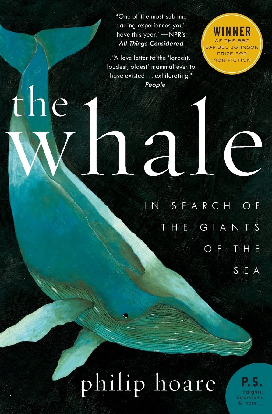 The Whale: In Search of the Giants of the Sea – A Moving Cultural History of Moby Dick and Our Fascination with Remarkable Mammals (P.S.)