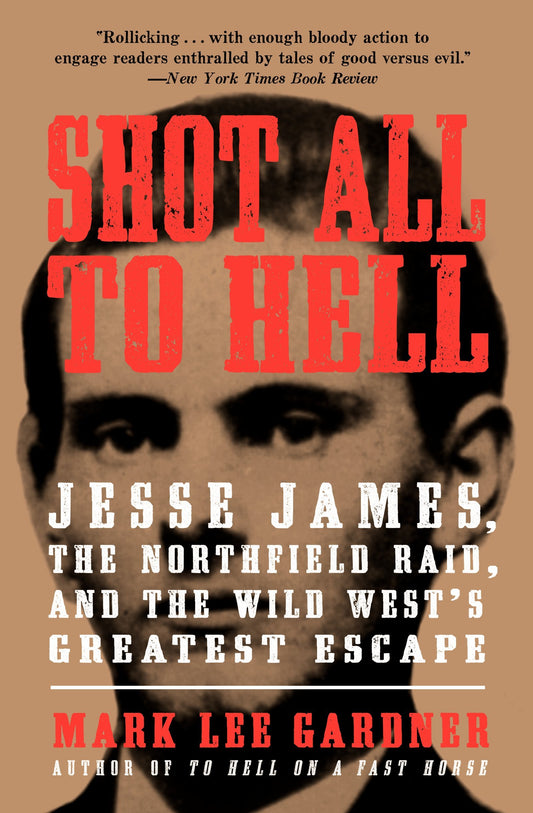 Shot All to Hell: Jesse James, the Northfield Raid, and the Wild West's Greatest Escape - 3315