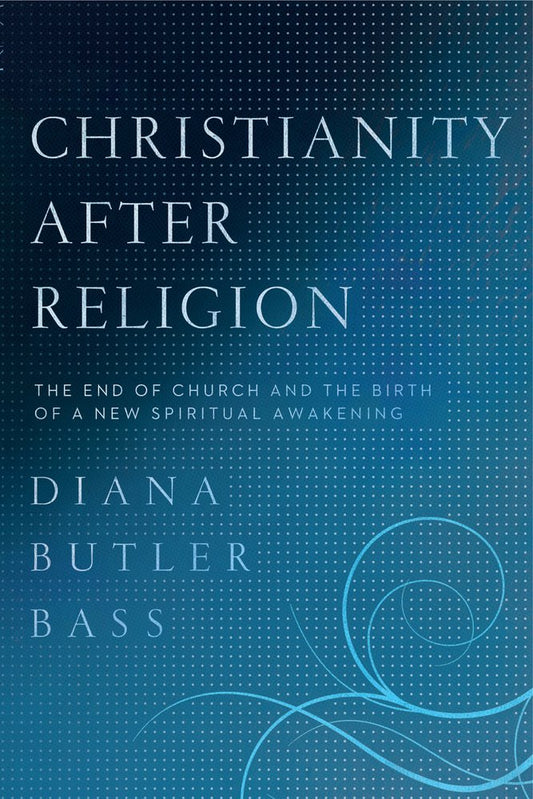 Christianity After Religion: The End of Church and the Birth of a New Spiritual Awakening - 7853