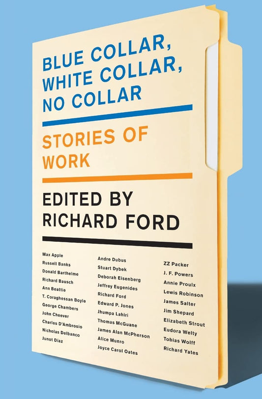 Blue Collar, White Collar, No Collar: A Vital Collection of Contemporary Literary Short Stories on How Work Excites and Defines Us