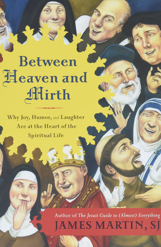 Between Heaven and Mirth: Why Joy, Humor, and Laughter Are at the Heart of the Spiritual Life - 3830
