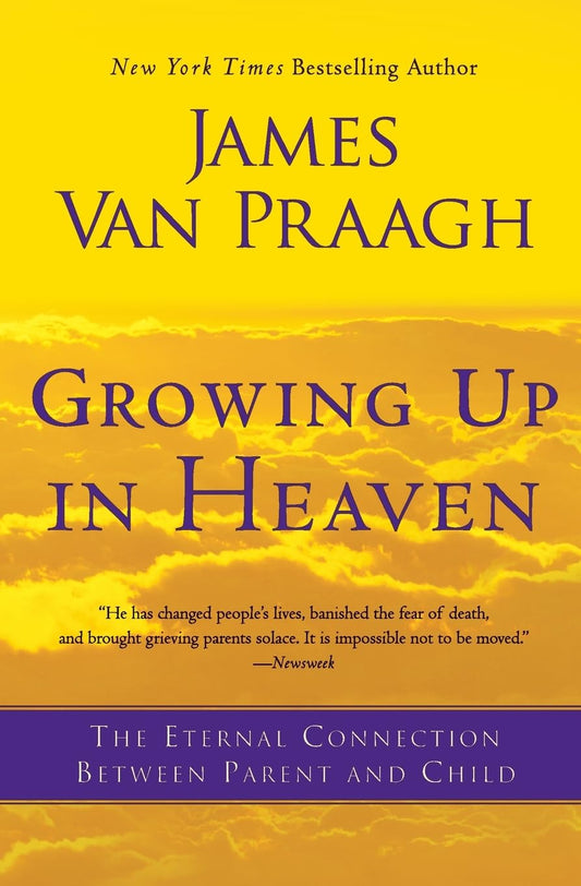 Growing Up in Heaven: The Eternal Connection Between Parent and Child - 3073