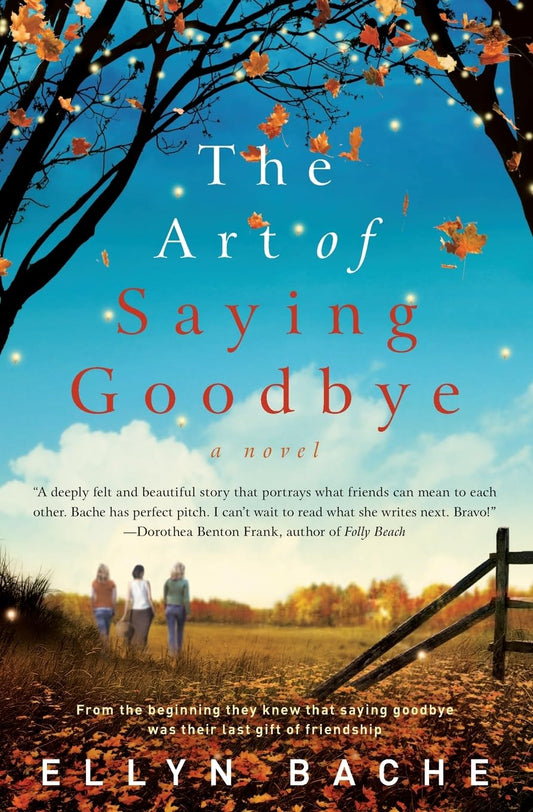 The Art of Saying Goodbye: A Poignant Novel of Women's Friendship Facing Death Together