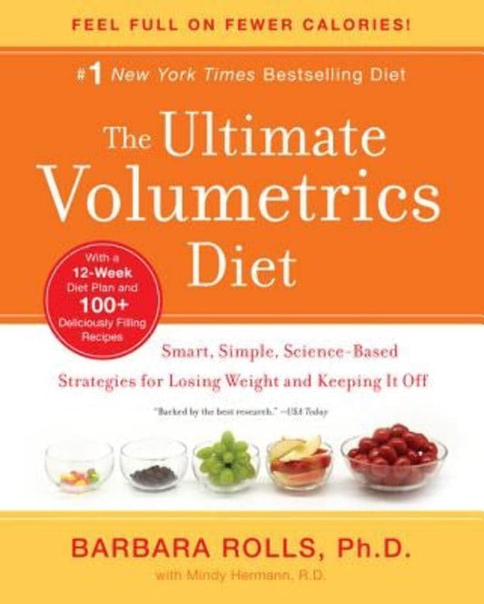The Ultimate Volumetrics Diet: Smart, Simple, Science-Based Strategies for Losing Weight and Keeping It Off – A Cookbook and Twelve-Week Program with 105 Recipes