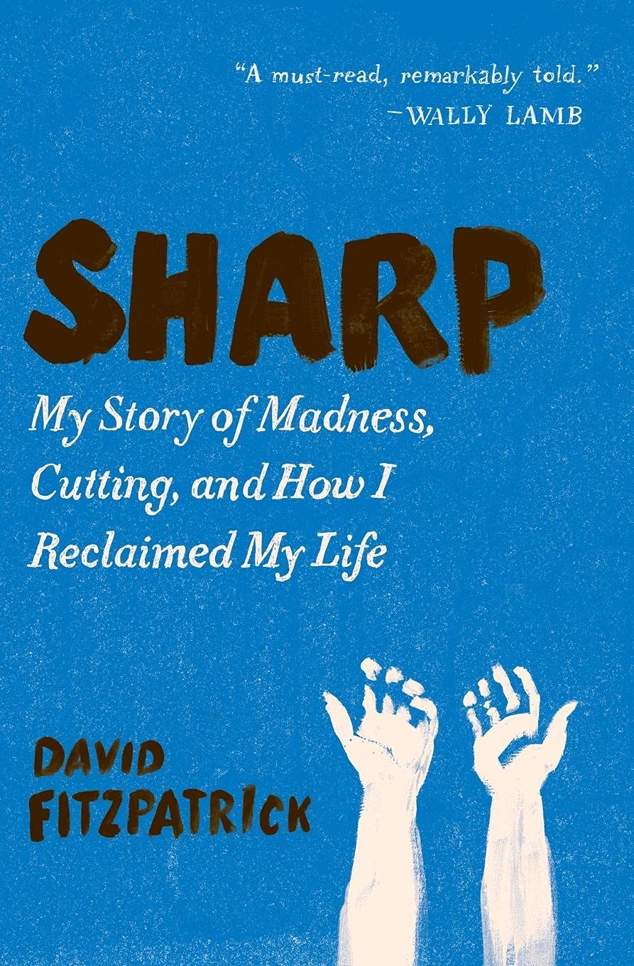 Sharp: My Story of Madness, Cutting, and How I Reclaimed My Life – A Harrowing Memoir of Psychosis, Self-Mutilation, and Courage